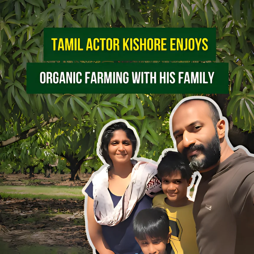 Family and Farming: Tamil Actor Kishore's Love for Organic Gardening